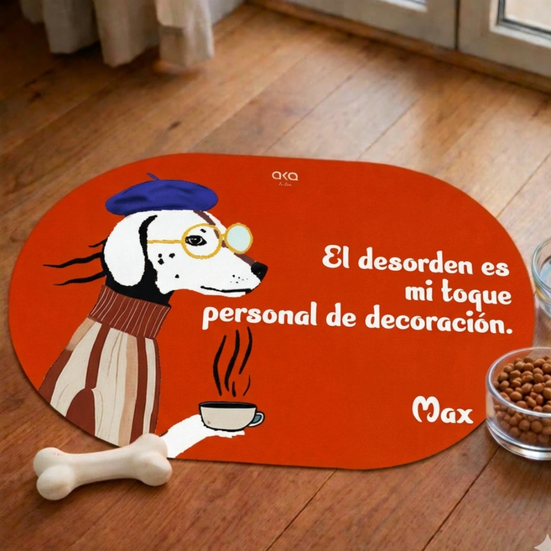 TAPETE DE COMIDA PARA PERROS "EL DESORDEN MI TOQUE PERSONAL"
