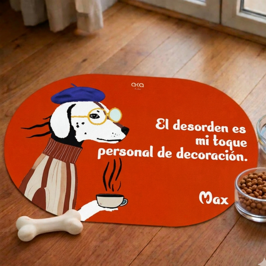 TAPETE DE COMIDA PARA PERROS "EL DESORDEN MI TOQUE PERSONAL"